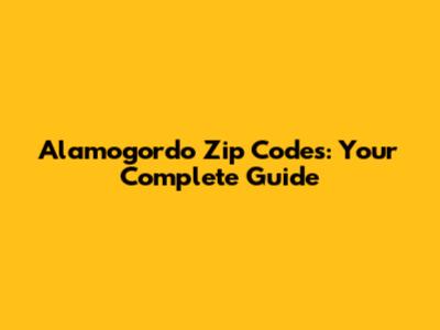 Alamogordo Zip Codes: Your Complete Guide