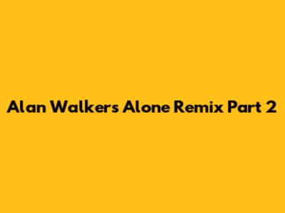 Alan Walker's Alone Remix Part 2