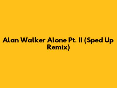 Alan Walker Alone Pt. II (Sped Up Remix)