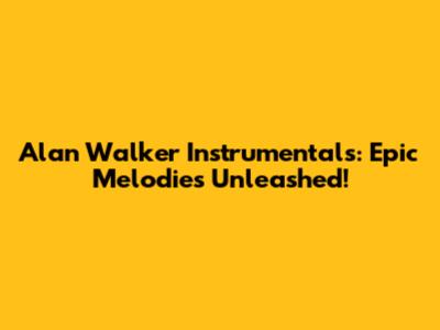 Alan Walker Instrumentals: Epic Melodies Unleashed!