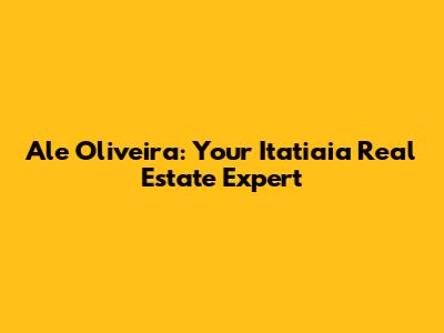 Ale Oliveira: Your Itatiaia Real Estate Expert