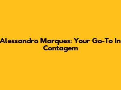 Alessandro Marques: Your Go-To In Contagem