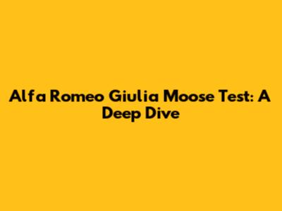 Alfa Romeo Giulia Moose Test: A Deep Dive