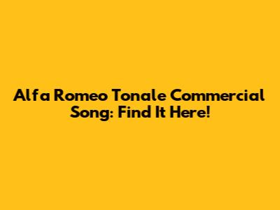 Alfa Romeo Tonale Commercial Song: Find It Here!