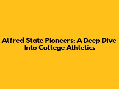 Alfred State Pioneers: A Deep Dive Into College Athletics
