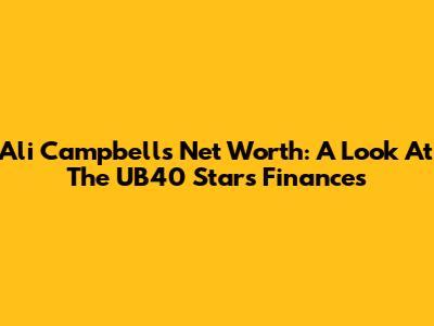 Ali Campbell's Net Worth: A Look At The UB40 Star's Finances