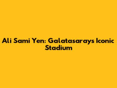 Ali Sami Yen: Galatasaray's Iconic Stadium
