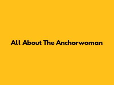All About The Anchorwoman