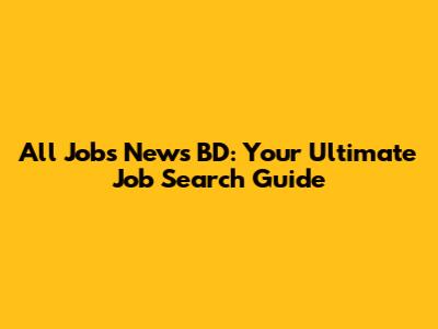 All Jobs News BD: Your Ultimate Job Search Guide