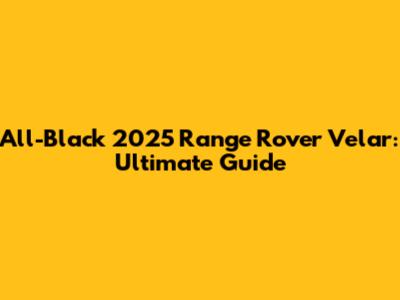 All-Black 2025 Range Rover Velar: Ultimate Guide