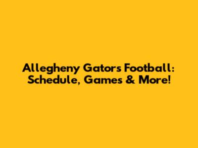Allegheny Gators Football: Schedule, Games & More!