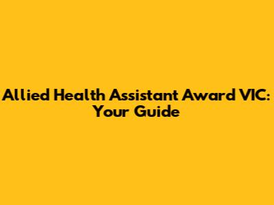 Allied Health Assistant Award VIC: Your Guide