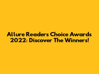 Allure Readers' Choice Awards 2022: Discover The Winners!