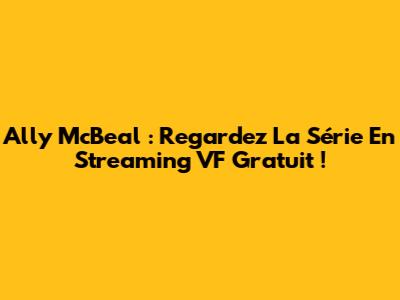 Ally McBeal : Regardez La Série En Streaming VF Gratuit !