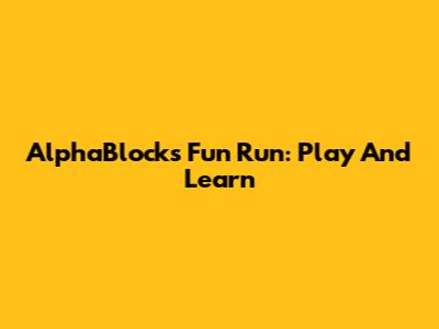 AlphaBlocks Fun Run: Play And Learn