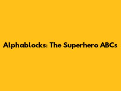 Alphablocks: The Superhero ABCs