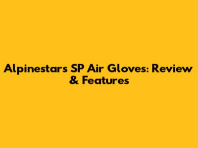 Alpinestars SP Air Gloves: Review & Features