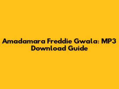 Amadamara Freddie Gwala: MP3 Download Guide