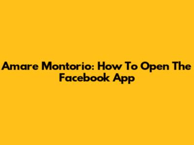 Amare Montorio: How To Open The Facebook App