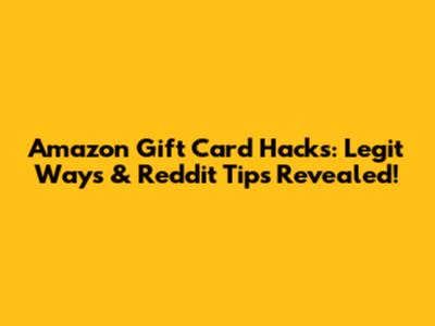 Amazon Gift Card Hacks: Legit Ways & Reddit Tips Revealed!
