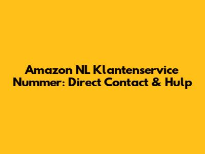 Amazon NL Klantenservice Nummer: Direct Contact & Hulp