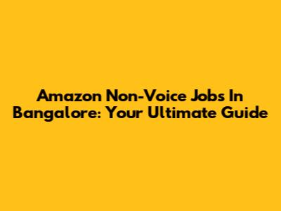 Amazon Non-Voice Jobs In Bangalore: Your Ultimate Guide