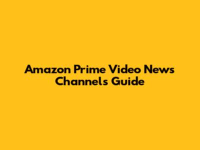 Amazon Prime Video News Channels Guide