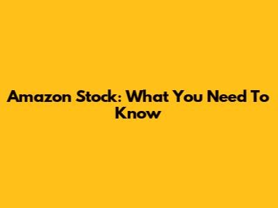 Amazon Stock: What You Need To Know
