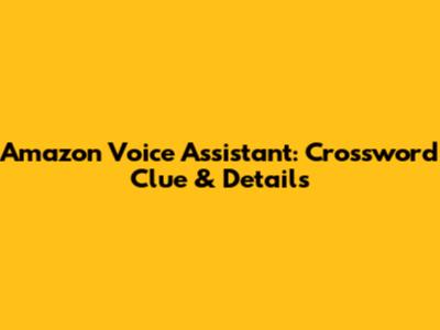 Amazon Voice Assistant: Crossword Clue & Details