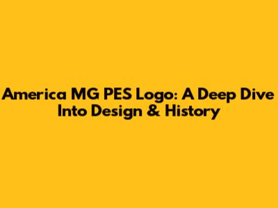 America MG PES Logo: A Deep Dive Into Design & History