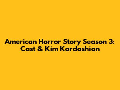 American Horror Story Season 3: Cast & Kim Kardashian