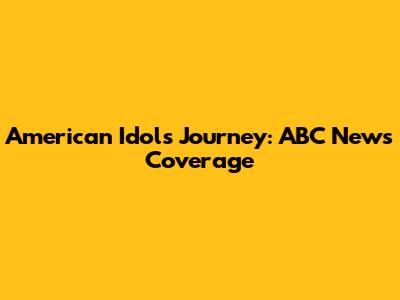 American Idol's Journey: ABC News Coverage