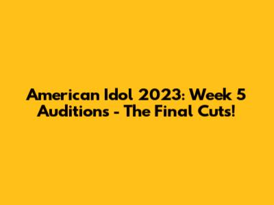 American Idol 2023: Week 5 Auditions - The Final Cuts!