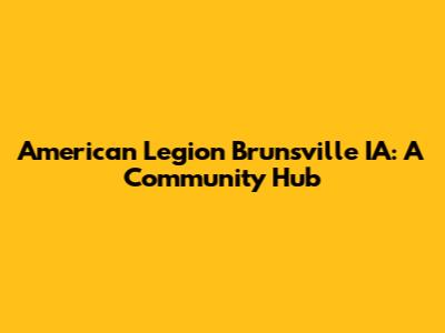 American Legion Brunsville IA: A Community Hub