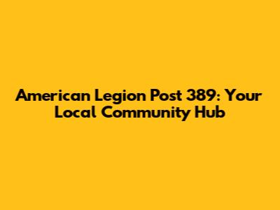 American Legion Post 389: Your Local Community Hub