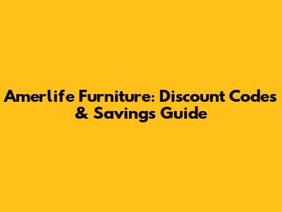 Amerlife Furniture: Discount Codes & Savings Guide