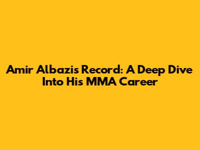 Amir Albazi's Record: A Deep Dive Into His MMA Career