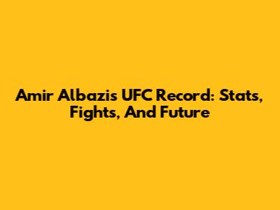 Amir Albazi's UFC Record: Stats, Fights, And Future
