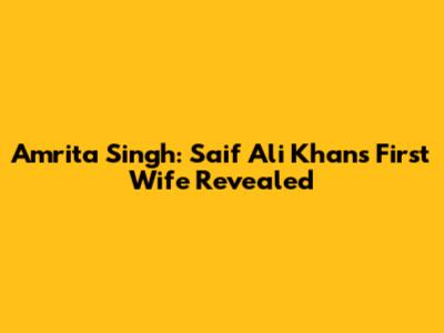 Amrita Singh: Saif Ali Khan's First Wife Revealed