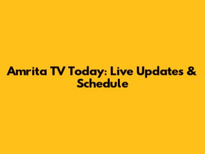 Amrita TV Today: Live Updates & Schedule