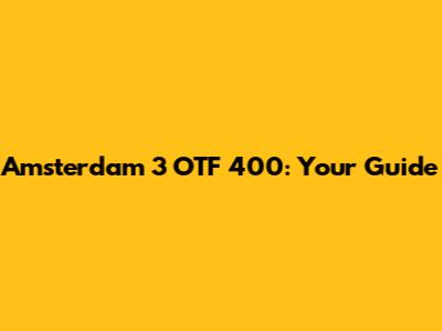 Amsterdam 3 OTF 400: Your Guide