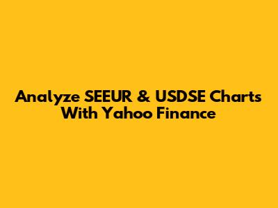 Analyze SEEUR & USDSE Charts With Yahoo Finance