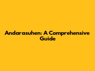 Andarasuhen: A Comprehensive Guide