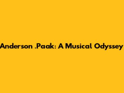 Anderson .Paak: A Musical Odyssey