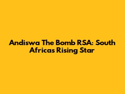 Andiswa The Bomb RSA: South Africa's Rising Star
