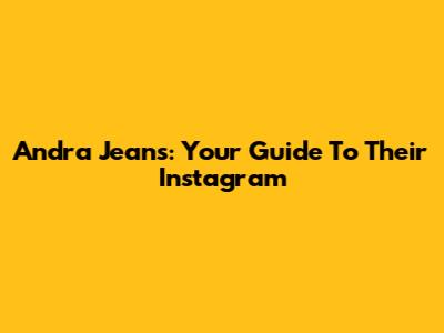 Andra Jeans: Your Guide To Their Instagram