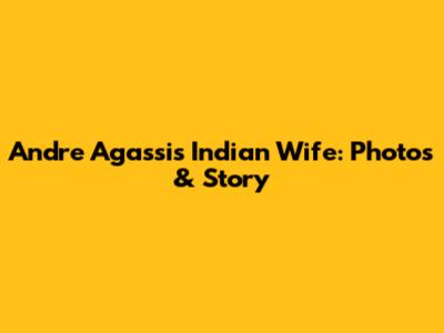 Andre Agassi's Indian Wife: Photos & Story