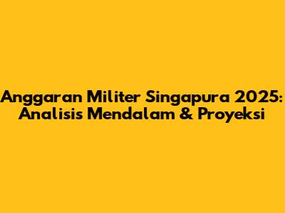 Anggaran Militer Singapura 2025: Analisis Mendalam & Proyeksi