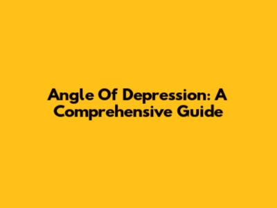 Angle Of Depression: A Comprehensive Guide