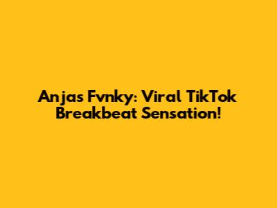 Anjas Fvnky: Viral TikTok Breakbeat Sensation!